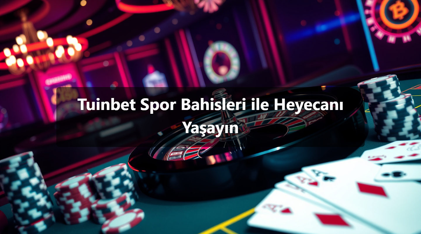 Tuinbet Spor Bahisleri ile Heyecanı Yaşayın